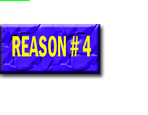 Reason # 4